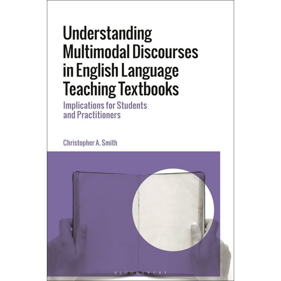 Understanding Multimodal Discourses in English Language Teaching Textbooks: Implications for Students and Practitioners (Hardcover)