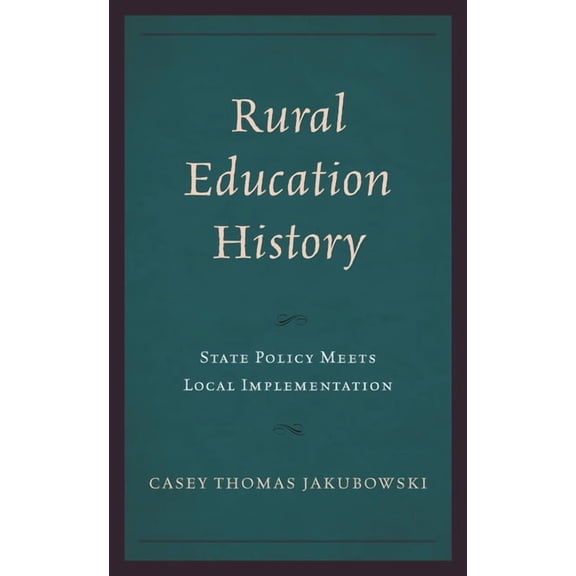 Studies in Urban-Rural Dynamics Rural Education History: State Policy Meets Local Implementation, (Hardcover)
