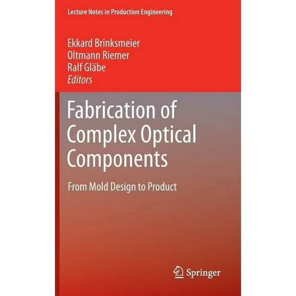 Lecture Notes in Production Engineering Fabrication of Complex Optical Components: From Mold Design to Product, (Hardcover)