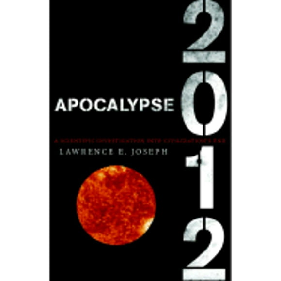 Apocalypse 2012: An Investigation Into Civilization's End (Pre-Owned Paperback 9780767924481) by Lawrence E Joseph