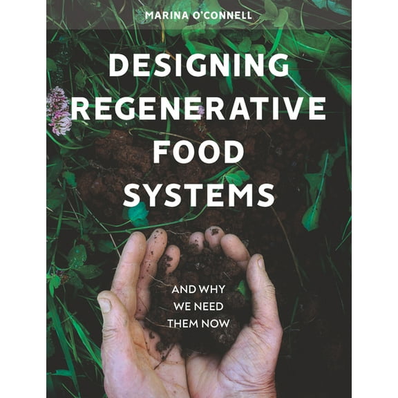 Agriculture: Designing Regenerative Food Systems : And Why we Need Them Now (Paperback)