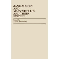 Jane Austen and Mary Shelley and Their Sisters, (Hardcover)