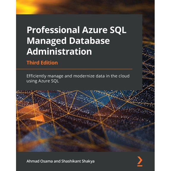 Professional Azure SQL Managed Database Administration - Third Edition: Efficiently manage and modernize data in the clo, (Paperback)