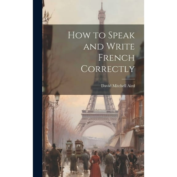 How to Speak and Write French Correctly (Hardcover)