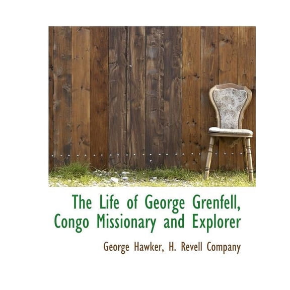 The Life of George Grenfell, Congo Missionary and Explorer (Paperback)