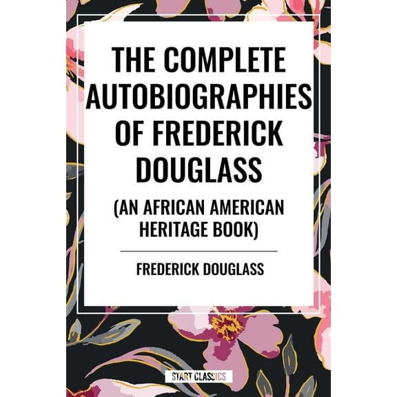 Complete Autobiographies of Frederick Douglas (an African American Heritage Book), (Paperback)