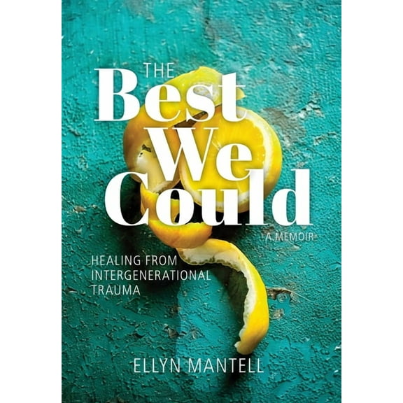 The Best We Could: Healing from Intergenerational Trauma, (Hardcover)
