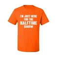 thumbnail image 2 of Wild Bobby I'm Just Here For The Halftime Show Sports Men Graphic T-Shirt, Orange, 3X-Large, 2 of 5