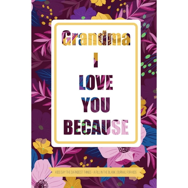 Grandma I Love You Because Kids Say The Darndest Things ...