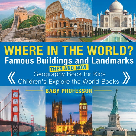 Where in the World? Famous Buildings and Landmarks Then and Now - Geography Book for Kids - Children's Explore the World (Best Landmarks In The World)