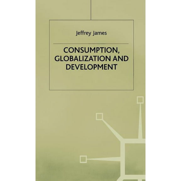 Consumption, Globalization and Development, (Hardcover)