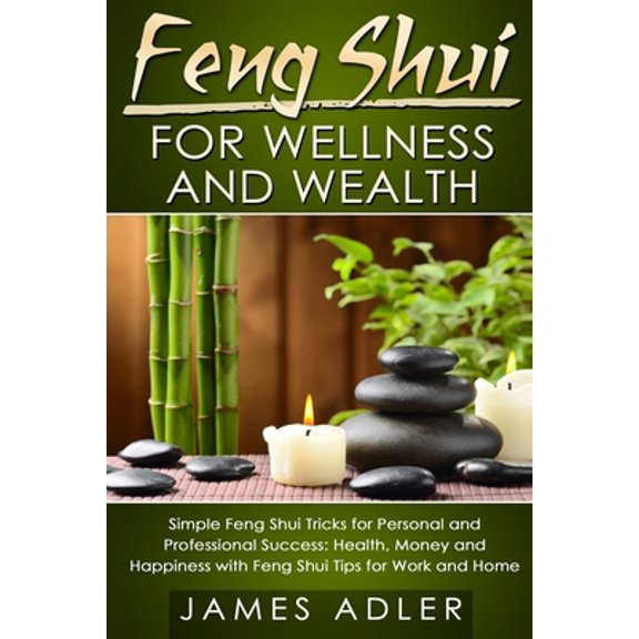 Pre-Owned Feng Shui for Wellness and Wealth: Simple Feng Shui Tricks for Personal and Professional Success: Health, Money and Happiness with Feng Shui Tips for (Paperback) 191351773X 9781913517731