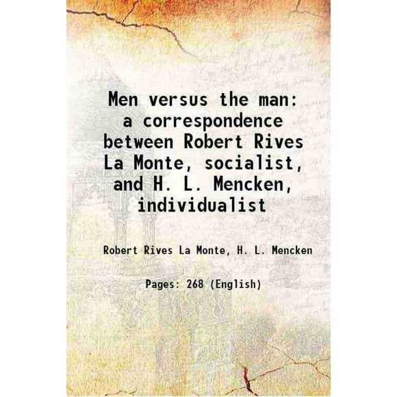 Men versus the man a correspondence between Robert Rives La Monte, socialist, and H. L. Mencken, individualist 1910 [Hardcover]