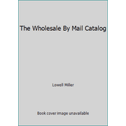 The Wholesale By Mail Catalog [Paperback - Used]