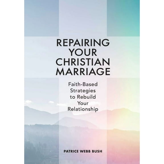 Repairing Your Christian Marriage : Faith-Based Strategies to Rebuild Your Relationship (Paperback)