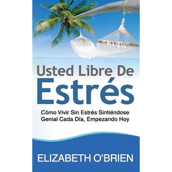 Pre-Owned Usted Libre De Estrs: Cmo Vivir Sin Estrs Sintindose Genial Cada Da, Empezando Hoy (Paperback)
