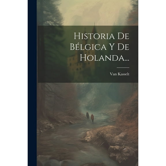 Historia De Bélgica Y De Holanda... (Paperback)