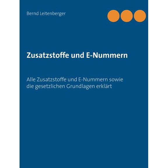 Zusatzstoffe und E-Nummern: Alle Zusatzstoffe und E-Nummern sowie die gesetzlichen Grundlagen erklärt, (Paperback)