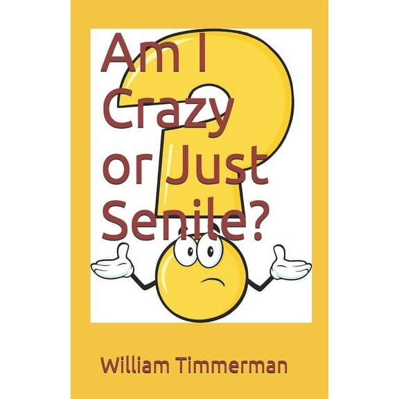Am I Crazy or Just Senile? (Paperback)