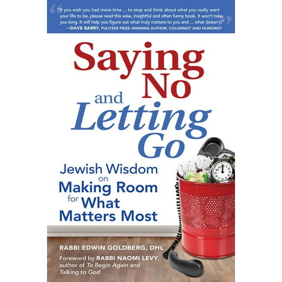 Saying No and Letting Go: Jewish Wisdom on Making Room for What Matters Most, (Hardcover)