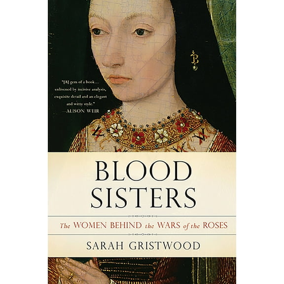 Blood Sisters: The Women Behind the Wars of the Roses, (Paperback)