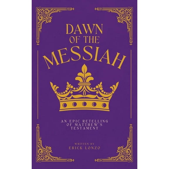 Dawn of the Messiah: An Epic Retelling of Matthew's Testament, (Paperback)