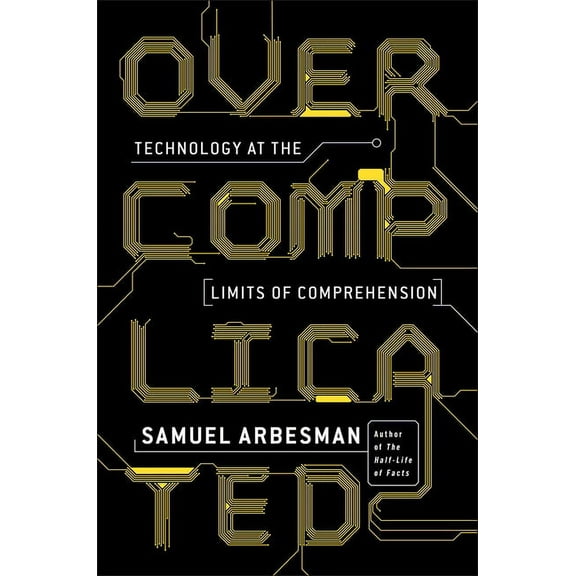 Overcomplicated: Technology at the Limits of Comprehension, (Paperback)