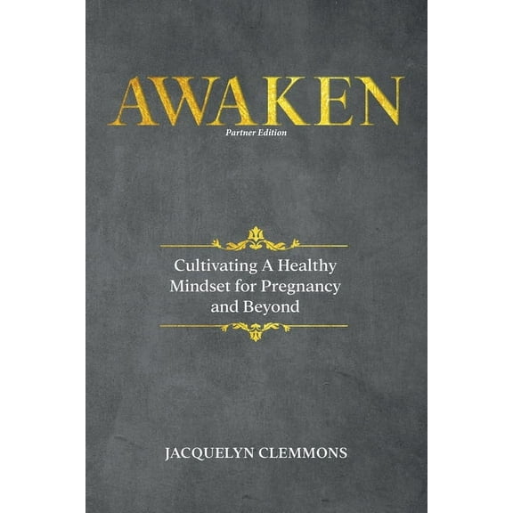 Awaken: Cultivating A Healthy Mindset for Pregnancy and Beyond (Partner Edition), (Paperback)