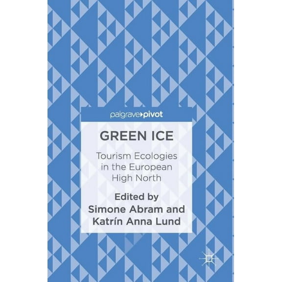 Green Ice: Tourism Ecologies in the European High North, (Hardcover)