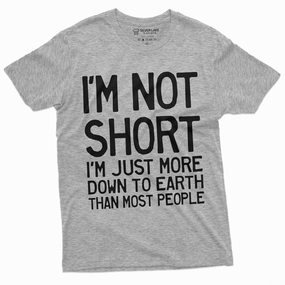 Funny I Am Not Short Tee Shirt Humor Tee For Him Birthday Gift Tee Shirt