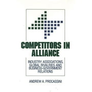 Competitors in Alliance: Industry Associations, Global Rivalries and Business-Government Relations (Hardcover)