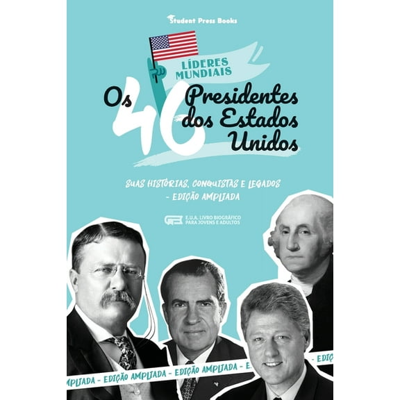 LÃ­deres Mundiais Os 46 Presidentes dos Estados Unidos: Suas HistÃ³rias, Conquistas e Legados: De George Washington a Joe Biden (E.U.A. Liv, Book 3, (Paperback)