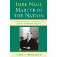 thumbnail image 1 of Imre Nagy, Martyr de la Nation, Histoire Contestée, Légitimité et Mémoire Populaire en Hongrie, 1 of 2