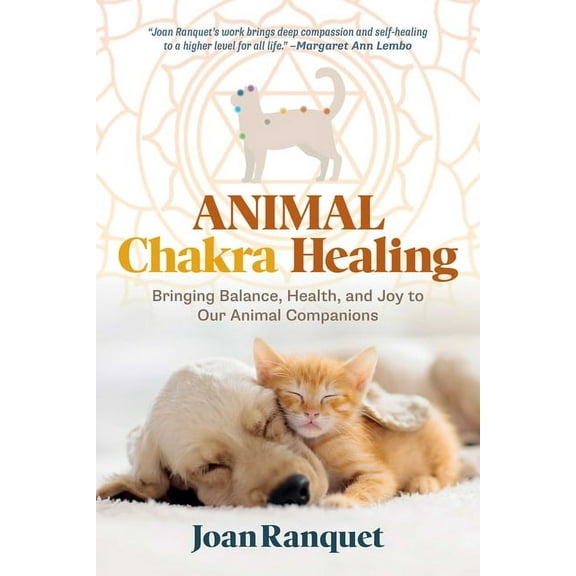 Animal Chakra Healing: Bringing Balance, Health, and Joy to Our Animal Companions, (Paperback)