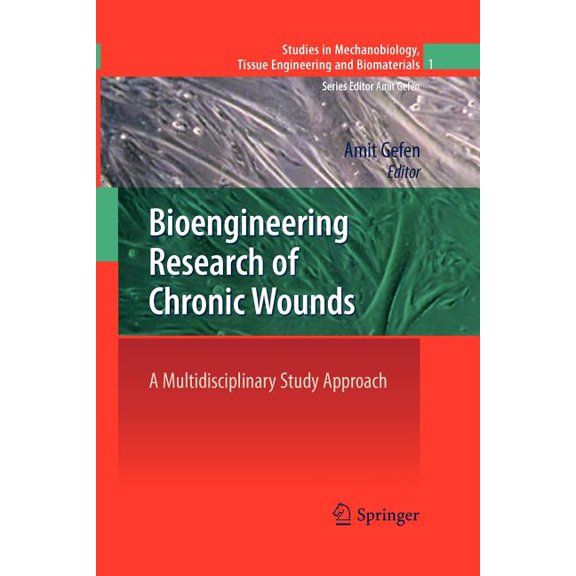 Studies in Mechanobiology, Tissue Engine Bioengineering Research of Chronic Wounds: A Multidisciplinary Study Approach, Book 1, (Paperback)