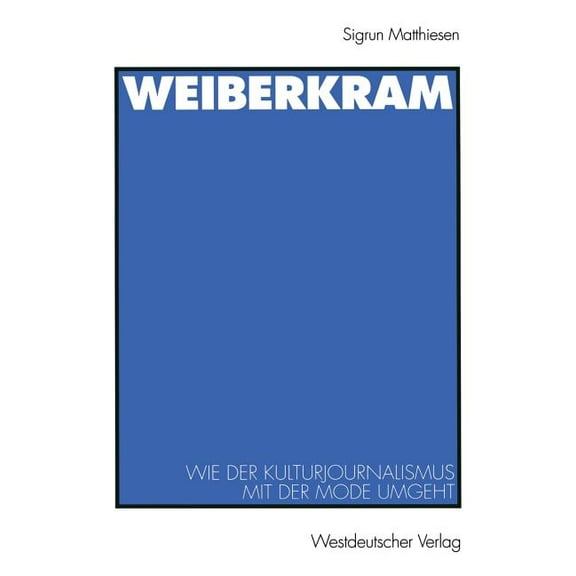 Journalistik: Forschungsimpulse FÃ¼r Die Weiberkram: Wie Der Kulturjournalismus Mit Der Mode Umgeht, (Paperback)