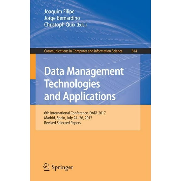 Communications in Computer and Informati Data Management Technologies and Applications: 6th International Conference, Data 2017, Madrid, Spain, July 24-26, 2017,, Book 814, (Paperback)