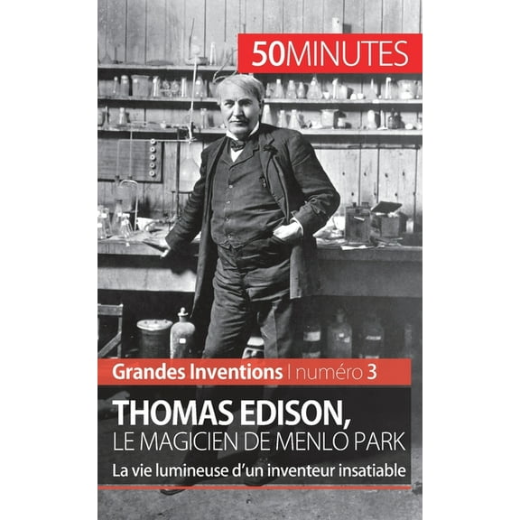 Thomas Edison, le magicien de Menlo Park: La vie lumineuse d'un inventeur insatiable, (Paperback)