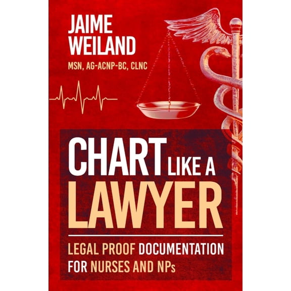 Chart Like a Lawyer: Legal-Proof Documentation for Nurses & NPs, (Paperback)