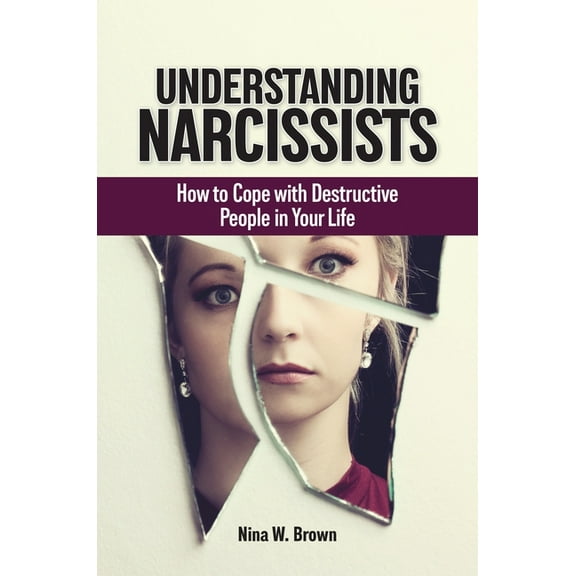 Understanding Narcissists: How to Cope with Destructive People in Your Life, (Hardcover)