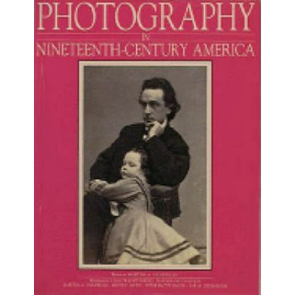 Pre-Owned PHOTOGRAPHY IN NINETEENTH-CENTURY AMERICA (Hardcover) 0810936593 9780810936591