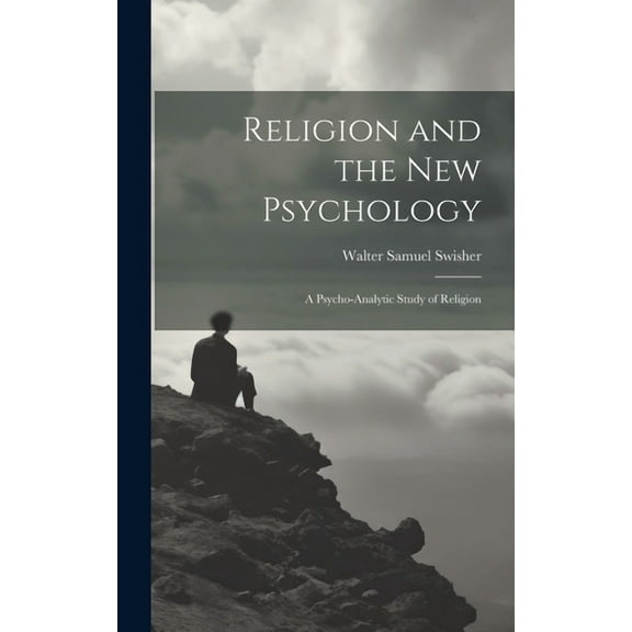 Religion and the New Psychology: A Psycho-analytic Study of Religion (Hardcover)