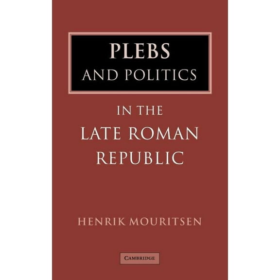Plebs and Politics in the Late Roman Republic, (Hardcover)