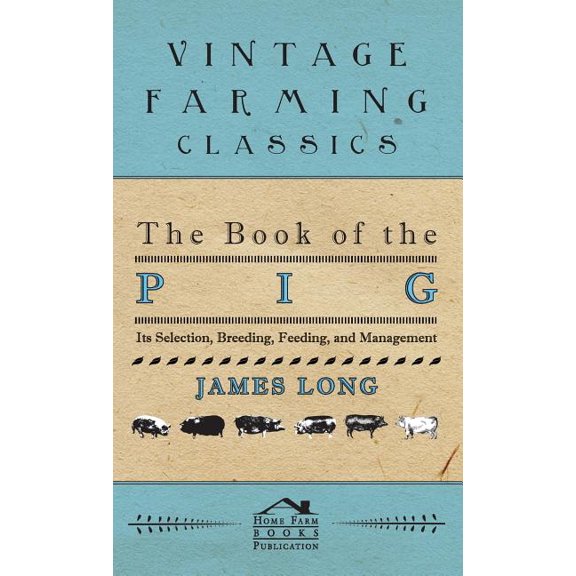 The Book of the Pig: Its Selection, Breeding, Feeding, and Management (Hardcover)
