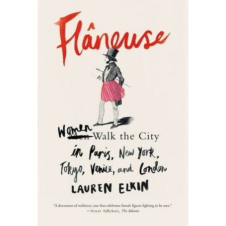 Flâneuse : Women Walk the City in Paris, New York, Tokyo, Venice, and