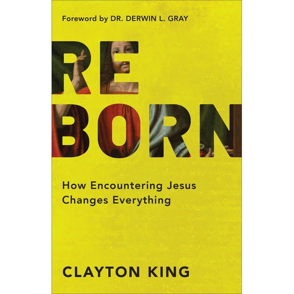 Reborn: How Encountering Jesus Changes Everything, (Paperback)