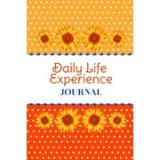 Daily Life Experience Journal: A 6 X 9 Daily Journal for You to Keep Track of All of Your Life Experiences