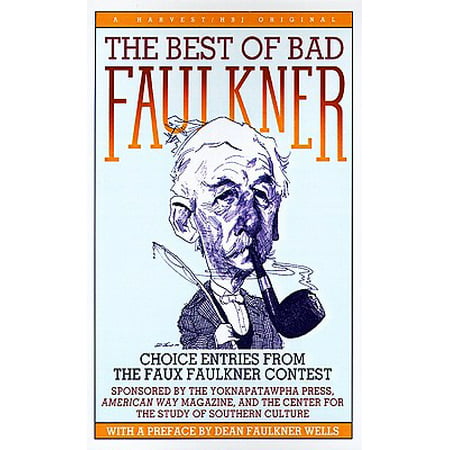 The Best of Bad Faulkner : Choice Entries from the Faux Faulkner