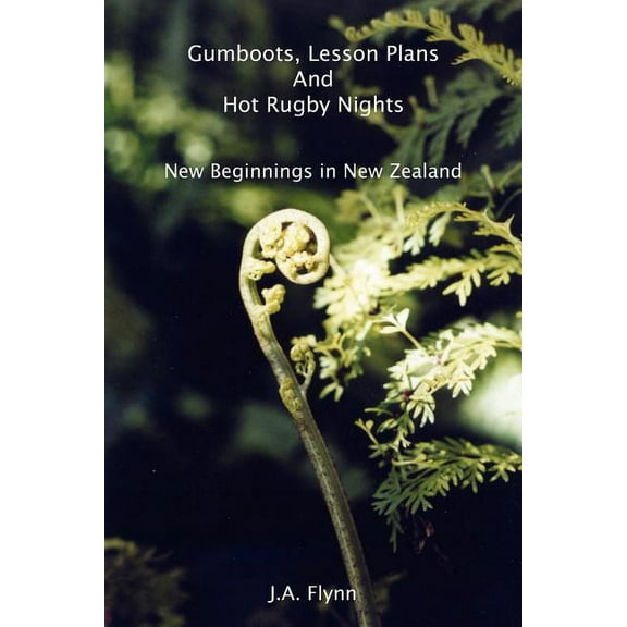 Gumboots, Lesson Plans and Hot Rugby Nights : New Beginnings in New Zealand (Paperback)
