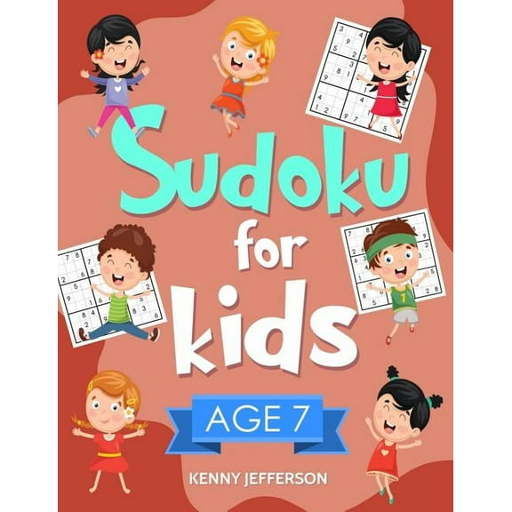 Sudoku for Kids Age 7: 100 Fun and Educational Sudoku Puzzles Designed Specifically for 7-Year-Old Kids While Improving, (Paperback)